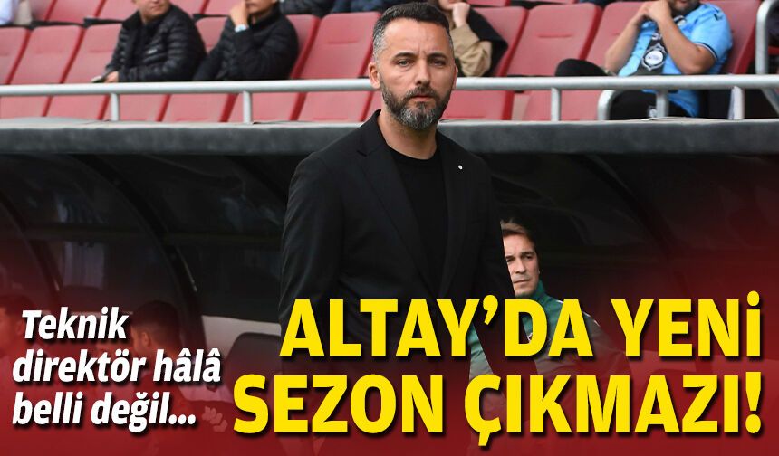 Teknik direktör hâlâ belli değil... Altay'da yeni sezon çıkmazı!