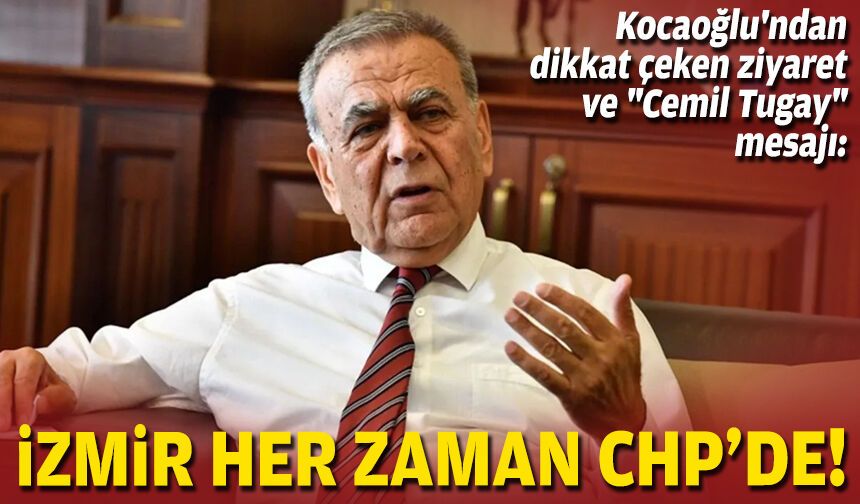 Kocaoğlu'ndan dikkat çeken ziyaret ve "Cemil Tugay" mesajı: İzmir her zaman CHP'de!
