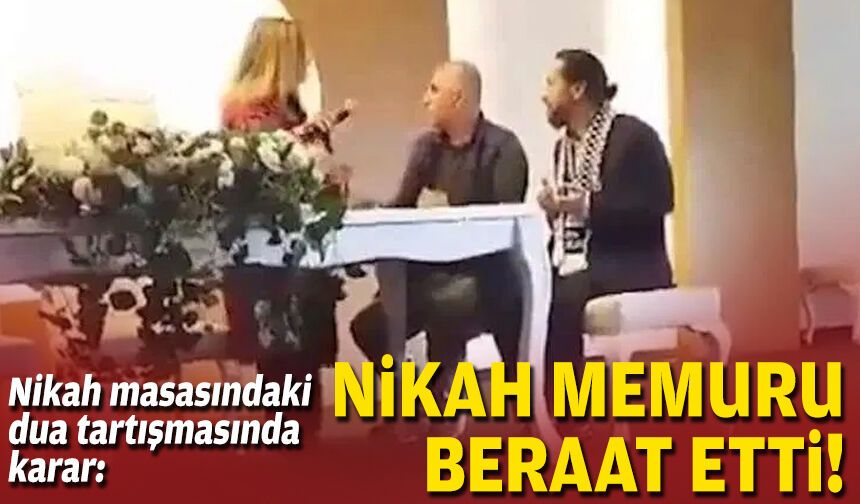 Nikah masasındaki dua tartışmasında karar: Nikah memuru beraat etti