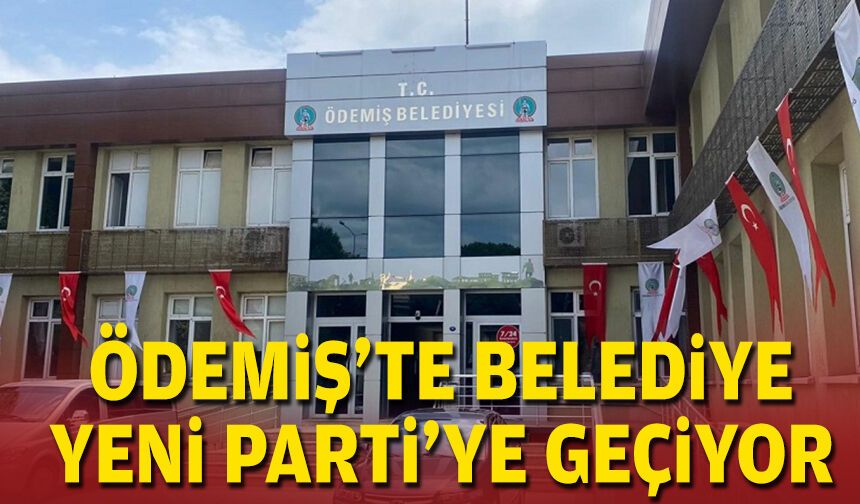 Ödemiş'te belediye YENİ Parti'ye geçiyor