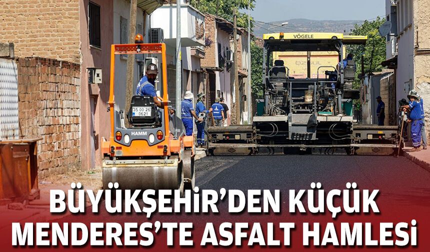 Büyükşehir’den Küçük Menderes’te asfalt hamlesi