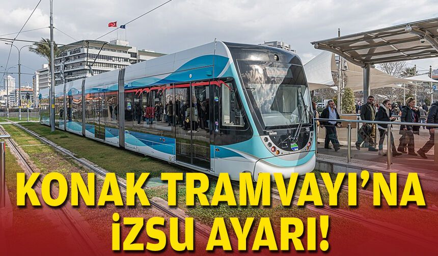 Konak Tramvayı'na İZSU ayarı!