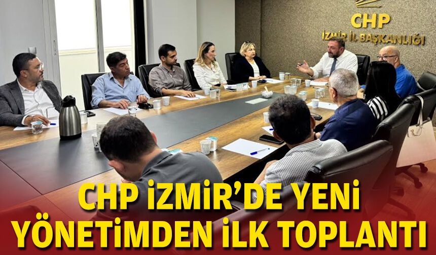 CHP İzmir'de yeni yönetimden ilk toplantı