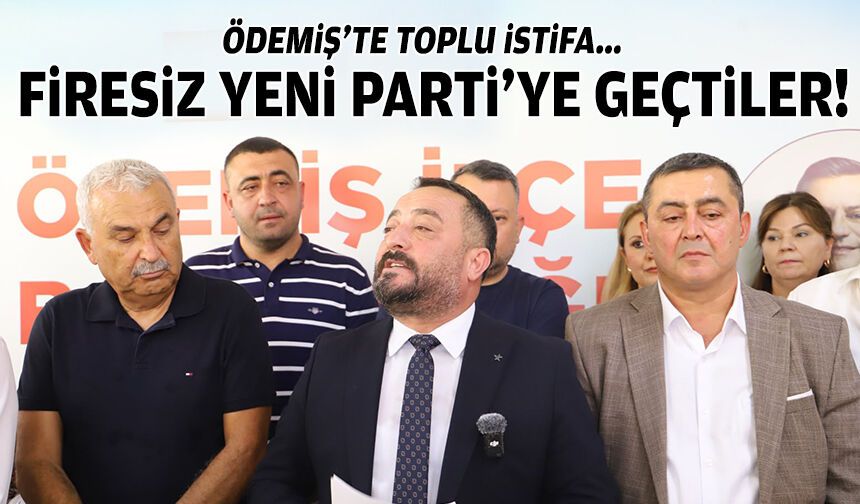 Ödemiş’te toplu istifa: Firesiz YENİ Parti’ye geçtiler!