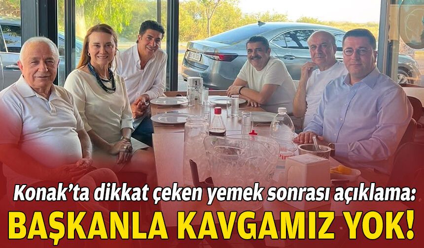 Konak’ta dikkat çeken yemek sonrası açıklama: Başkanla kavgamız yok!