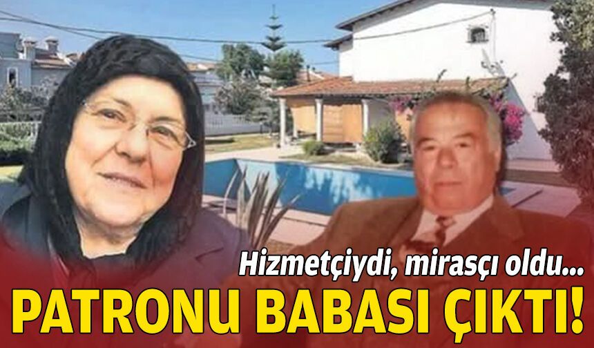 Hizmetçiydi, mirasçı oldu: Patronu babası çıktı!