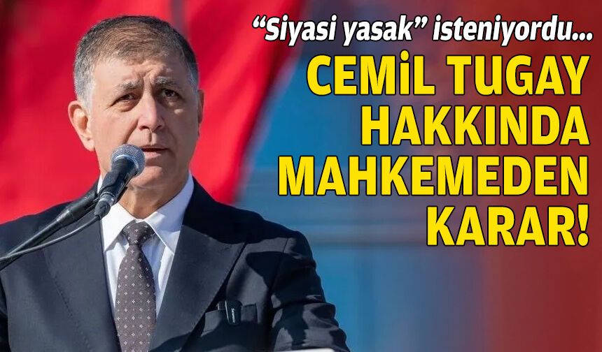 Tugay hakkında "siyasi yasak" isteniyordu: Mahkemeden karar!