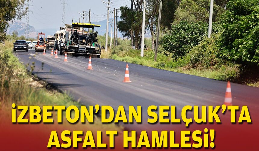 İZBETON'dan Selçuk'ta asfalt hamlesi!