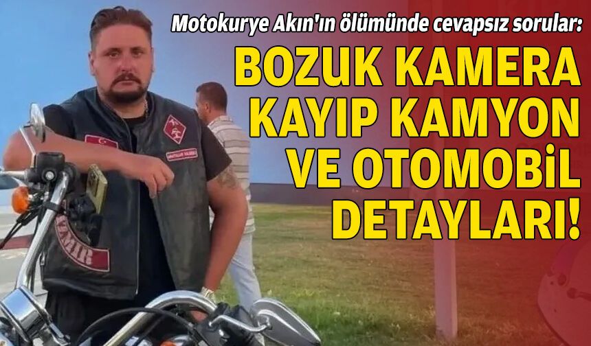 Motokurye Akın'ın ölümünde cevapsız sorular: Bozuk kamera, kayıp kamyon ve otomobil detayları!