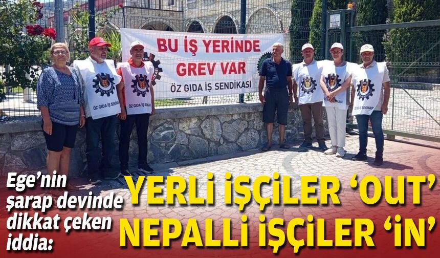 Ege'nin şarap devinde dikkat çeken iddia: Yerli işçiler 'out', Nepalli işçiler 'in'