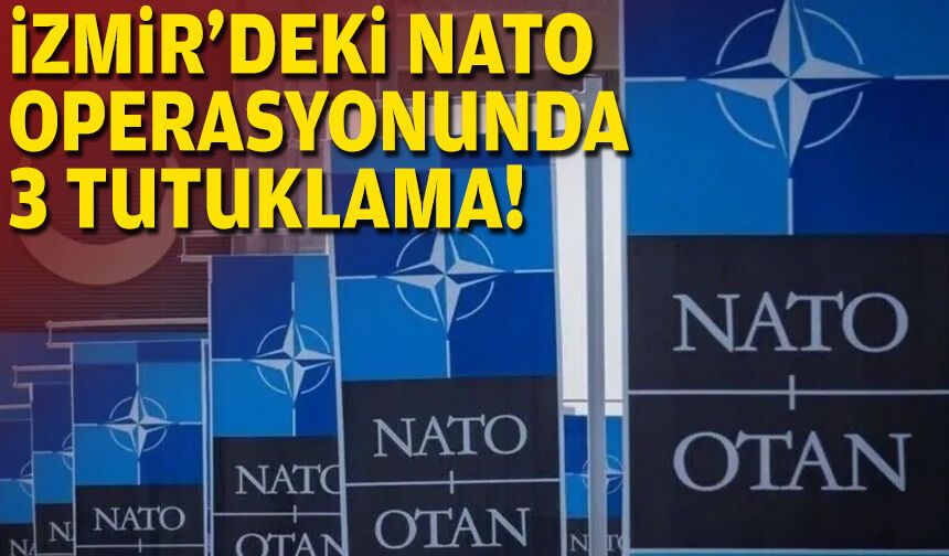 İzmir'de NATO operasyonunda yeni gelişme!
