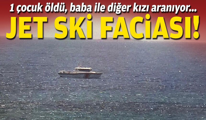 Jet ski alabora oldu, 1 çocuk can verdi... Denizde facia!