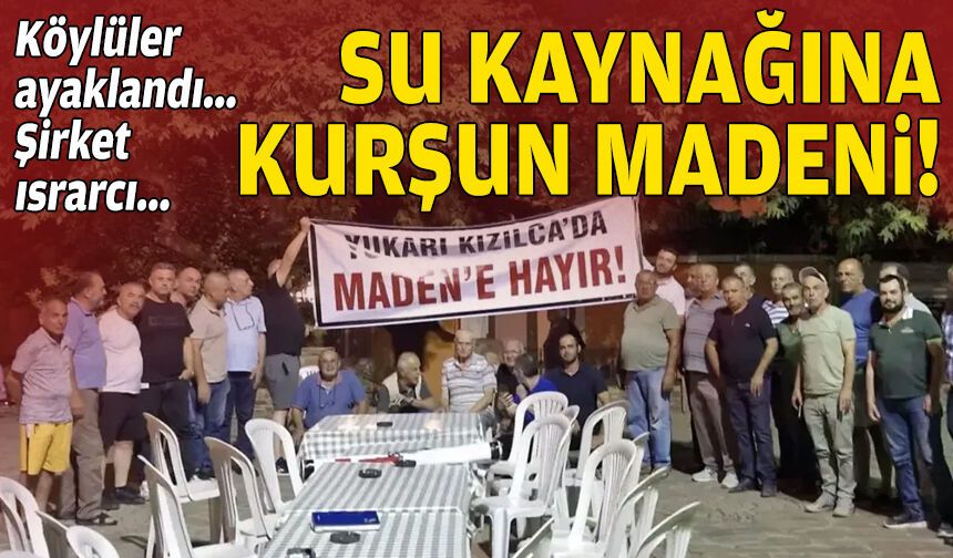 İzmir’de köylüler ayaklandı, şirket ısrarcı… Su kaynağına kurşun madeni!