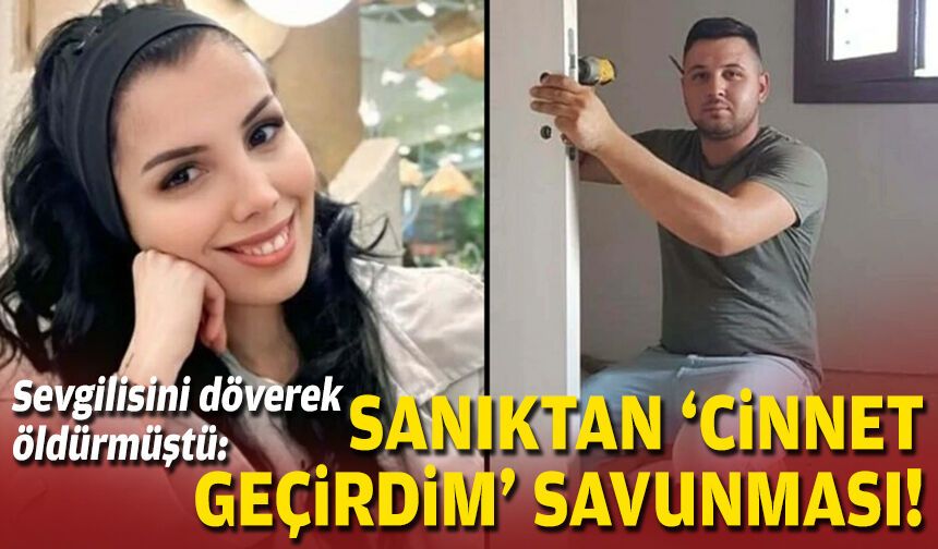 Sevgilisinin döverek öldürmüştü: Sanıktan 'cinnet geçirdim' savunması!
