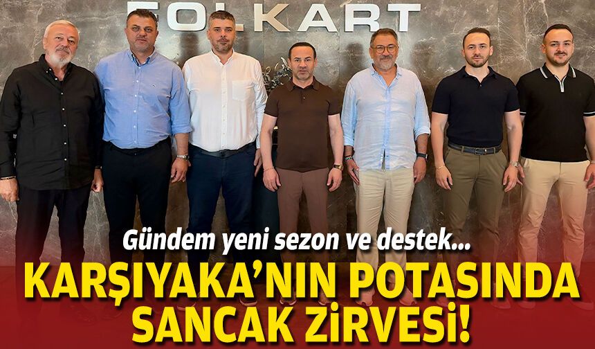 Gündem yeni sezon ve destek... Karşıyaka'nın potasında Sancak zirvesi!