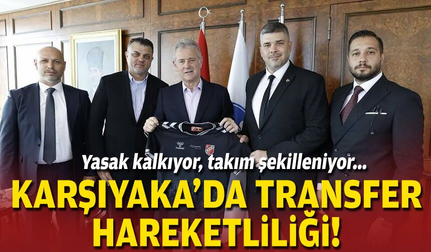 Yasak kalkıyor, takım şekilleniyor... Karşıyaka'da transfer hareketliliği!