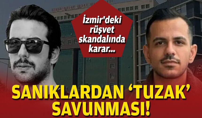 İzmir'deki rüşvet skandalında karar... Sanıklardan 'tuzak' savunması!