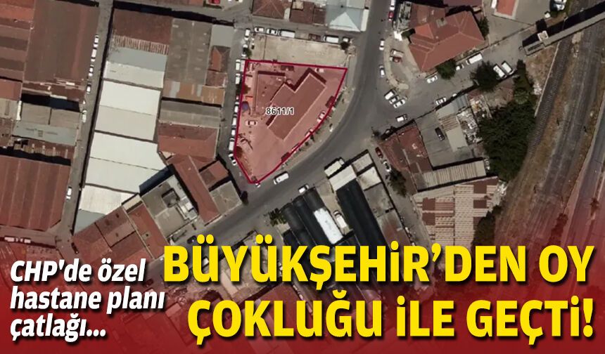 Büyükşehir'de görüş ayrılığı... Özel sağlık planı komisyonları ikiye böldü!