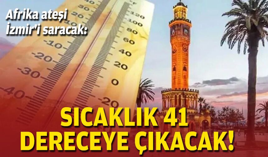Afrika ateşi İzmir'i saracak: Sıcaklık 41 dereceye çıkacak