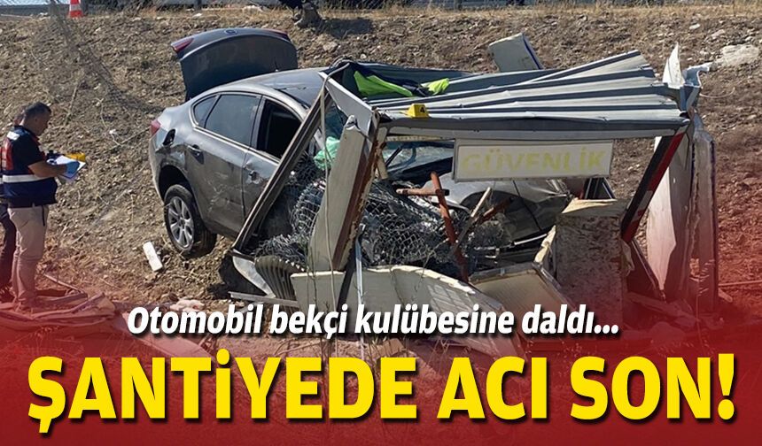Otomobil bekçi kulübesine daldı... Şantiyede acı son!