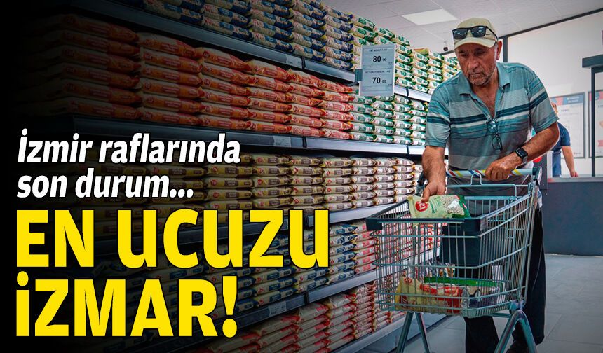 İzmir raflarında son durum: En ucuzu İZMAR!