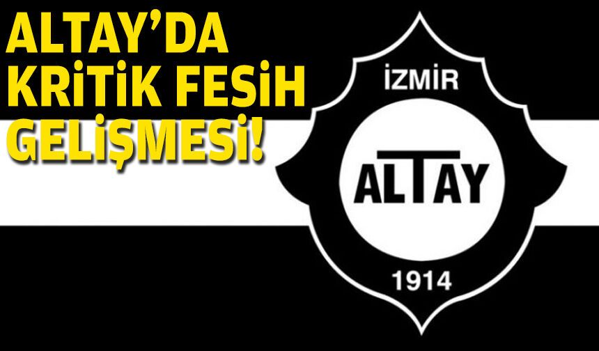 Altay'da kritik fesih gelişmesi!