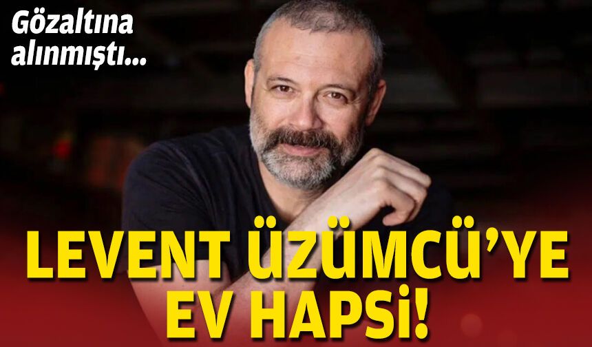 Levent Üzümcü gözaltına alındı!