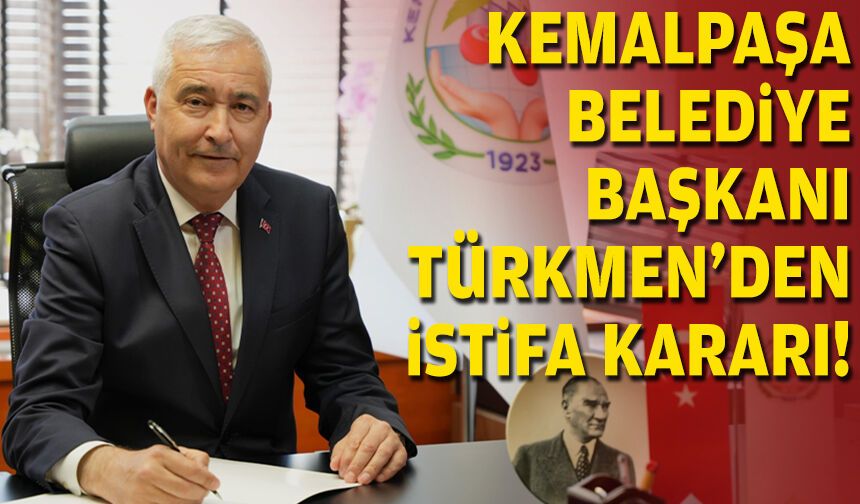 Kemalpaşa Belediye Başkanı Türkmen'den istifa kararı!