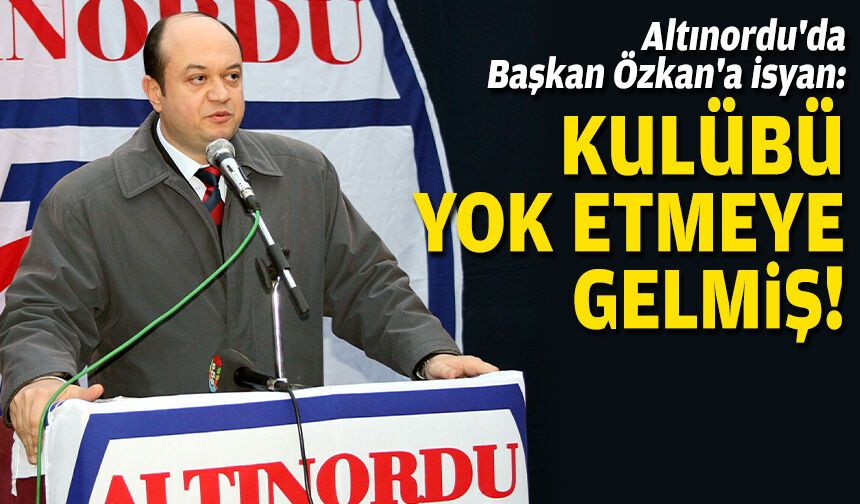 Altınordu'da Başkan Özkan'a isyan: Kulübü yok etmeye gelmiş!