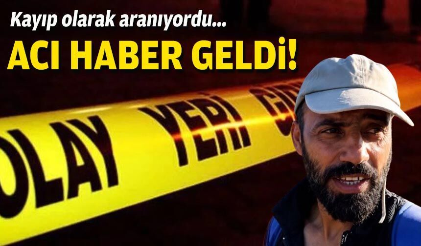 Kayıp olarak aranıyordu... Acı haber geldi!