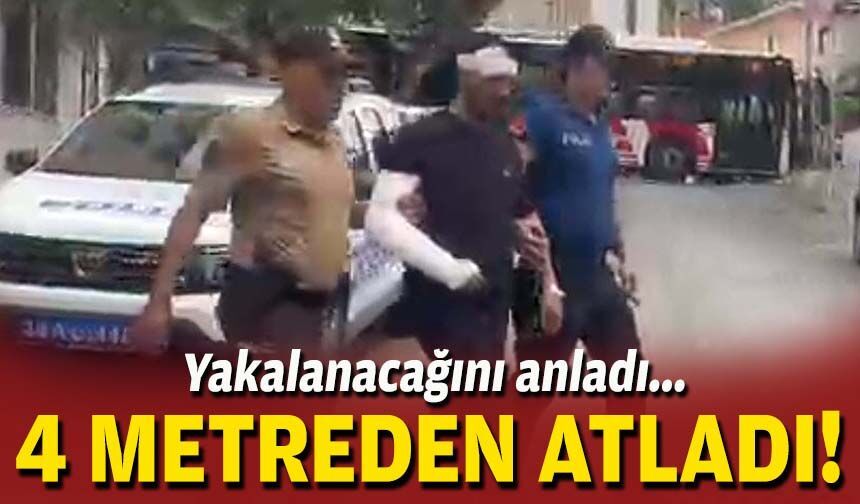 Yakalanacağını anladı... 4 metreden atladı!