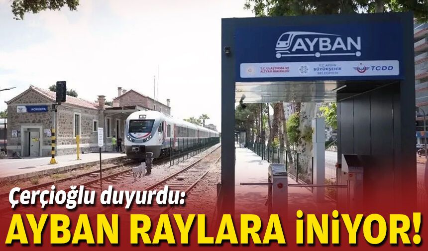 Çerçioğlu duyurdu: AYBAN raylara iniyor!