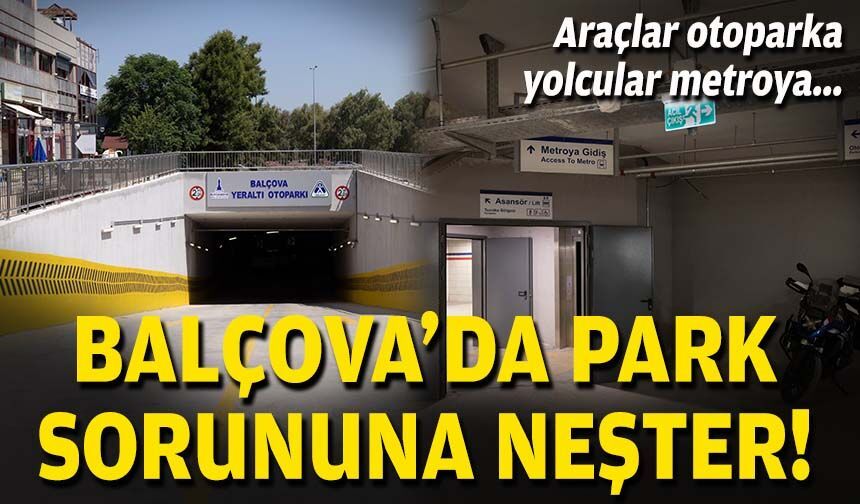 Balçova'da park sorununa neşter: Araçlar otoparka, yolcular metroya