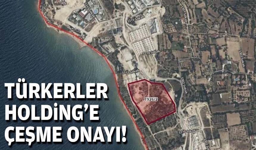 Türkerler Holding’e Çeşme onayı!