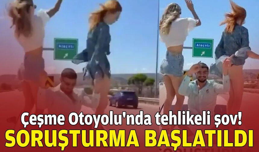 Çeşme Otoyolu'nda tehlikeli şov: Soruşturma başlatıldı
