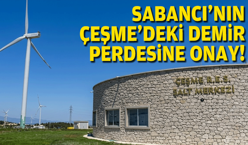 Sabancı'nın Çeşme'deki demir perdesine onay!