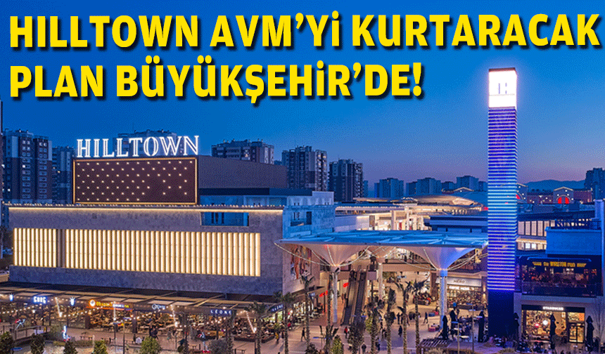 Komisyonlardan geçti... Hilltown AVM planı Büyükşehir'de!