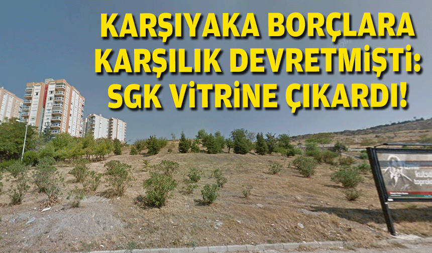 Karşıyaka borçlara karşılık devretmişti: SGK vitrine çıkardı!