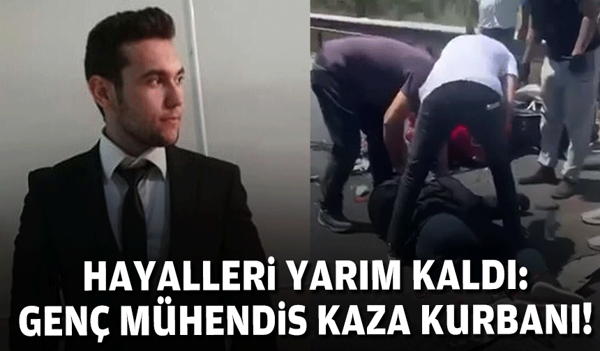 Hayalleri yarım kaldı: Genç mühendis kaza kurbanı!