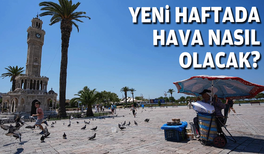 Yeni haftada hava nasıl olacak?