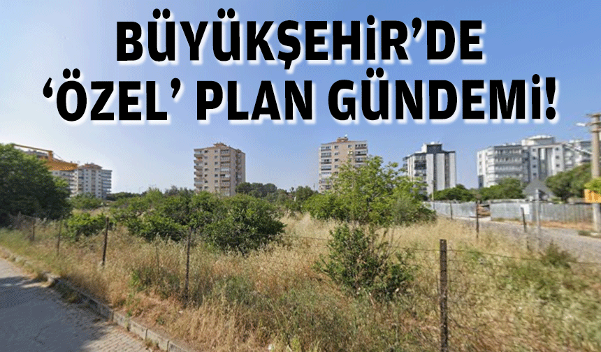 Büyükşehir'de 'özel' plan gündemi!