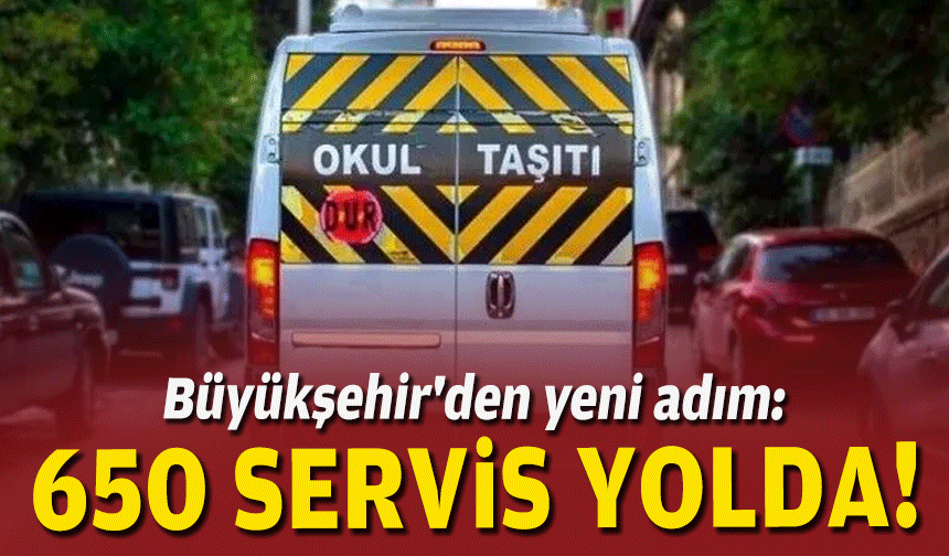 Büyükşehir'den yeni adım: 650 servis yolda!