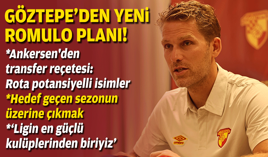 Ankersen'den transfer ve hedef açıklaması: Yeni Romulo'yu arıyoruz