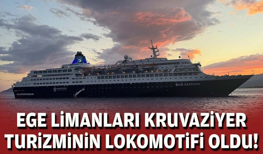 Ege limanları kruvaziyer turizminin lokomotifi oldu