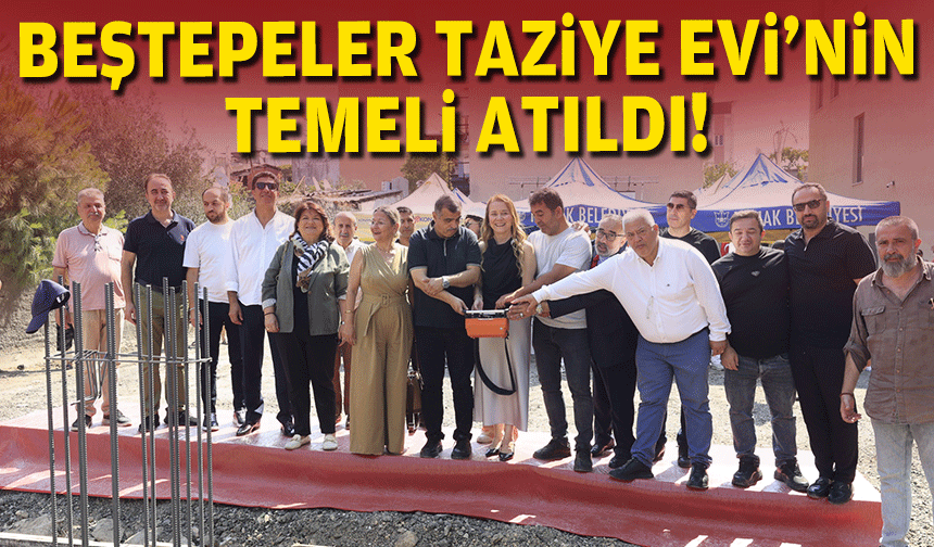 Beştepeler Taziye Evi’nin temeli atıldı!