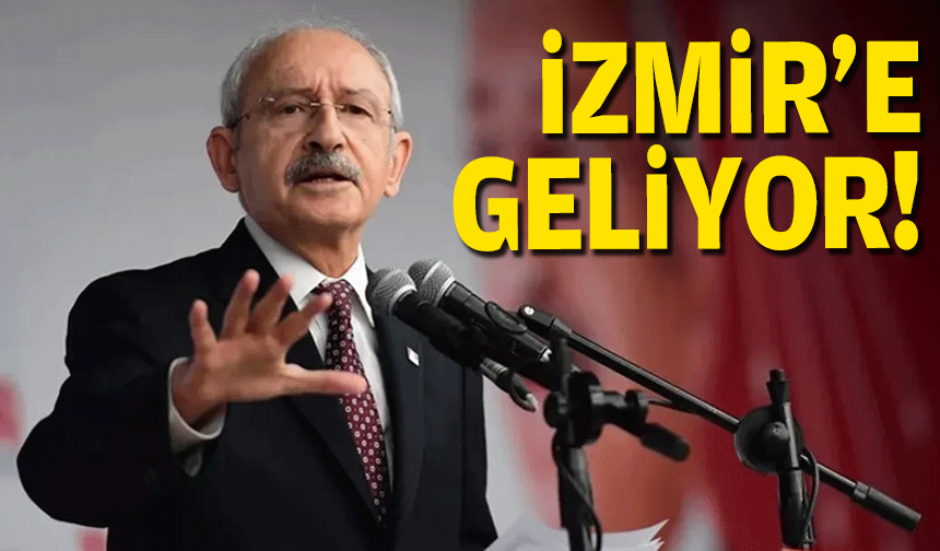Kılıçdaroğlu İzmir'e geliyor!