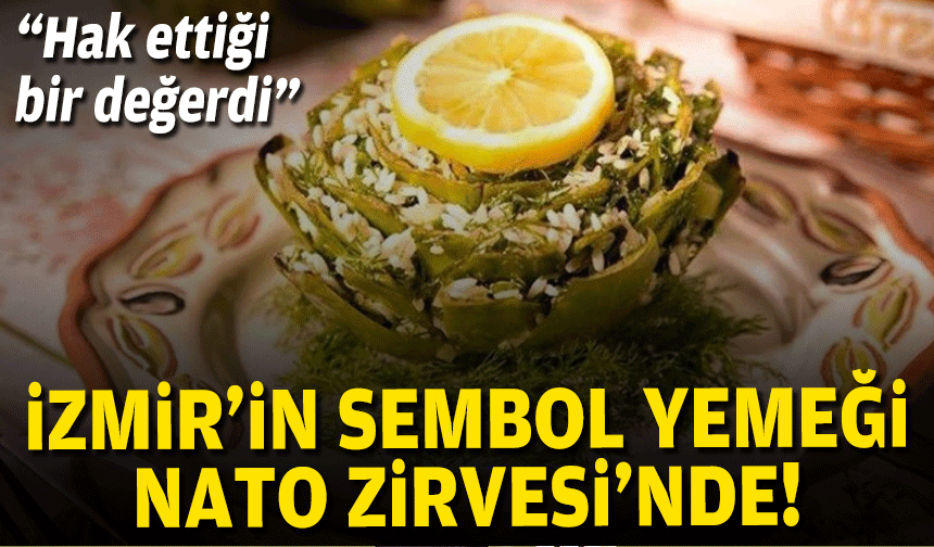 İzmir’in sembol yemeği NATO Zirvesi’nde… “Hak ettiği bir değerdi”