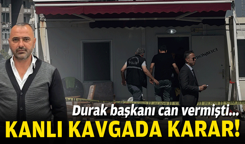 Durak başkanı can vermişti... Kanlı kavgada karar!