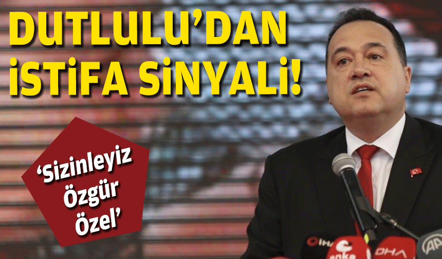 Başkan Dutlulu'dan istifa sinyali... 'Sizinleyiz Özgür Özel'