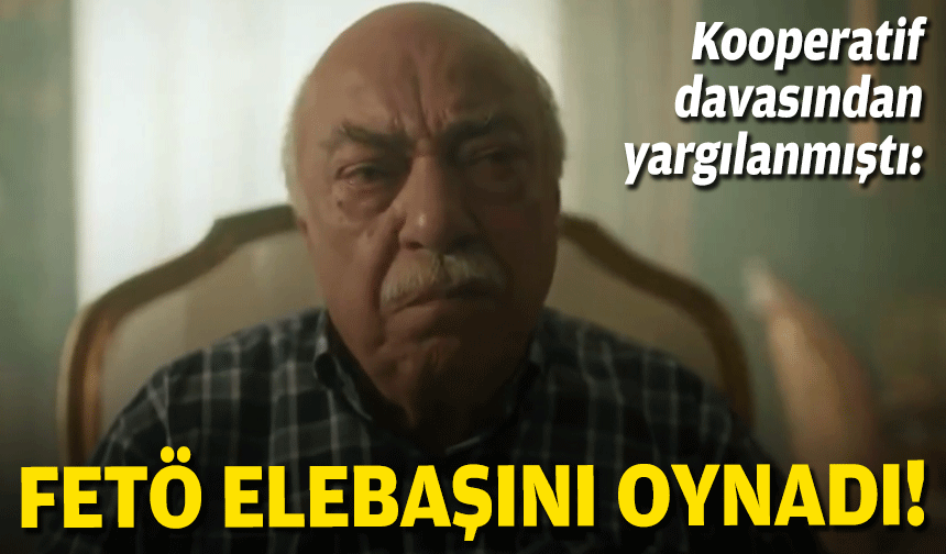 Kooperatif davasından yargılanmıştı: FETÖ elebaşını oynadı